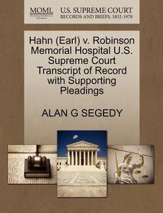 Hahn (earl) V. Robinson Memorial Hospital U.s. Supreme Court Transcript Of Record With Supporting Pleadings di Alan G Segedy edito da Gale, U.s. Supreme Court Records