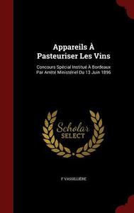Appareils A Pasteuriser Les Vins di F Vassilliere edito da Andesite Press