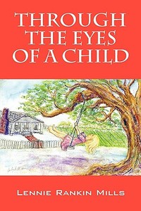 Through The Eyes Of A Child di Lennie Rankin Mills edito da Outskirts Press