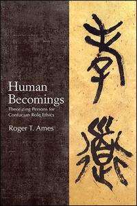 Human Becomings di Roger T. Ames edito da ST UNIV OF NEW YORK PR