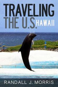 Traveling the U.S.: Hawaii di Randall J. Morris edito da Createspace