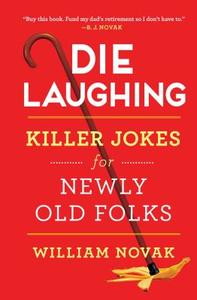 Die Laughing: Killer Jokes for Newly Old Folks di William Novak edito da TOUCHSTONE PR