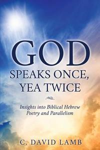 God Speaks Once, Yea Twice di C. David Lamb edito da XULON PR