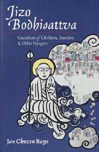 Jizo Bodhisattva: Guardian of Children, Travelers, and Other Voyagers di Jan Chozen Bays edito da SHAMBHALA