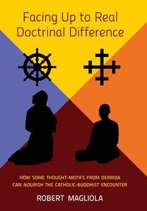 Facing Up to Real Doctrinal Difference di Robert Magliola edito da Angelico Press