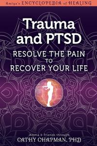 Trauma and Ptsd: Resolve the Pain to Recover Your Life di Cathy Chapman edito da LIGHT TECHNOLOGY PUB