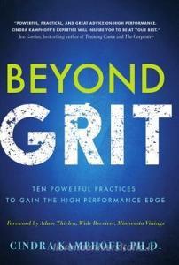 Beyond Grit: Ten Powerful Practices to Gain the High-Performance Edge di Cindra Kamphoff edito da WISE INK