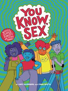You Know, Sex: A Book about Bodies, Gender, Puberty, and Other Things di Cory Silverberg, Fiona Smyth edito da TRIANGLE SQUARE