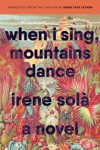 When I Sing, Mountains Dance di Irene Solà edito da GRAY WOLF PR