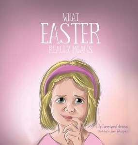 What Easter Really Means di Darrylynn Fabrizius edito da XULON PR