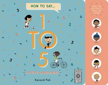 How To Count 1 To 5 In Five Languages di Kenard Pak edito da Wide Eyed Editions