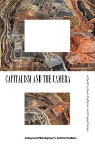 Capitalism and the Camera: Essays on Photography and Extraction di Kevin Coleman, Daniel James edito da VERSO