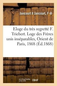Eloge Du Tr s Regrett F. Triebert di Jancourt Auteur Du Texte edito da Hachette Livre - BNF