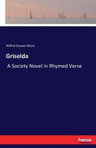 Griselda di Wilfrid Scawen Blunt edito da hansebooks