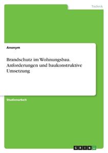 Brandschutz im Wohnungsbau. Anforderungen und baukonstruktive Umsetzung di Anonymous edito da GRIN Verlag