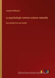La psychologie comme science naturelle di Joseph Delboeuf edito da Outlook Verlag