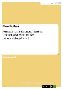 Auswahl von Führungskräften in Deutschland mit Hilfe der Inamori-Erfolgsformel di Marcella Mang edito da GRIN Publishing