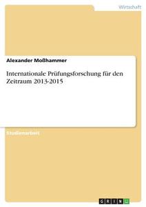 Internationale Prüfungsforschung für den Zeitraum 2013-2015 di Alexander Moßhammer edito da GRIN Verlag