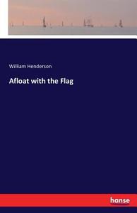 Afloat with the Flag di William Henderson edito da hansebooks