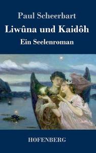 Liwûna und Kaidôh di Paul Scheerbart edito da Hofenberg