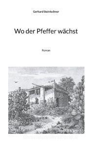Wo der Pfeffer wächst di Gerhard Steinlechner edito da Books on Demand