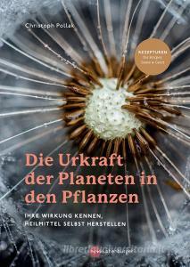 Die Urkraft der Planeten in den Pflanzen di Christoph Pollak edito da Nymphenburger