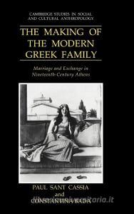 The Making of the Modern Greek Family di Paul Sant Cassia edito da Cambridge University Press