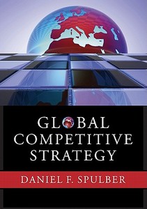 Global Competitive Strategy di Daniel F. Spulber edito da Cambridge University Press