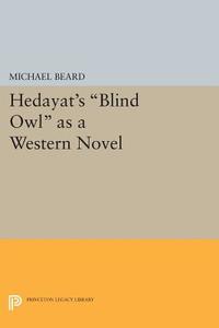 Hedayat's Blind Owl as a Western Novel di Michael Beard edito da Princeton University Press