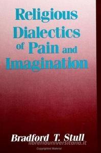 Relig Dialectics of Pain/Im di Bradford T. Stull edito da STATE UNIV OF NEW YORK PR