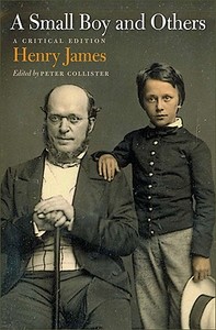 A Small Boy and Others: A Critical Edition di Henry James edito da UNIV OF VIRGINIA PR