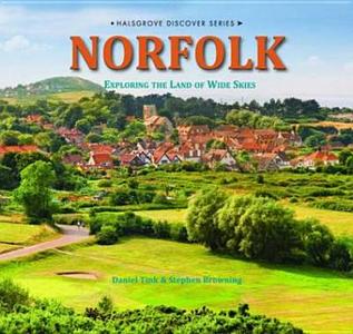 Norfolk - Exploring The Land Of Wide Skies di Stephen Browning, Daniel Tink edito da Halsgrove