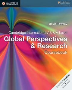 Cambridge International AS & A Level Global Perspectives & Research Coursebook di David Towsey edito da Cambridge University Press