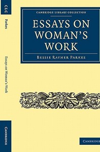 Essays on Woman's Work di Bessie Rayner Parkes, Parkes edito da Cambridge University Press