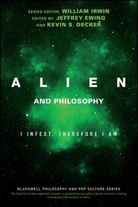 Alien and Philosophy di William Irwin edito da John Wiley & Sons Inc
