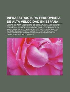 Infraestructura ferroviaria de alta velocidad en España di Source Wikipedia edito da Books LLC, Reference Series