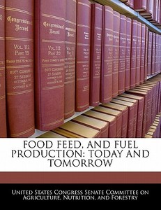 Food Feed, And Fuel Production: Today And Tomorrow edito da Bibliogov