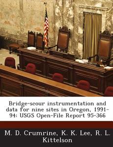 Bridge-scour Instrumentation And Data For Nine Sites In Oregon, 1991-94 di M D Crumrine, K K Lee, R L Kittelson edito da Bibliogov