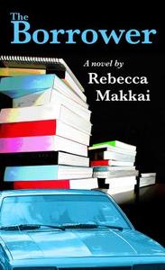 The Borrower di Rebecca Makkai edito da Thorndike Press