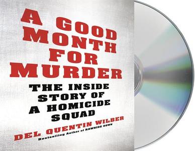 A Good Month for Murder: The Inside Story of a Homicide Squad di Del Quentin Wilber edito da MacMillan Audio