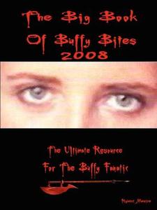 The Big Book Of Buffy Bites 2008 di Robert Mestre edito da Lulu.com