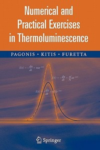 Numerical and Practical Exercises in Thermoluminescence di Claudio Furetta, George Kitis, Vasilis Pagonis edito da Springer New York