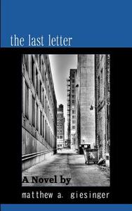 The Last Letter di Matthew A. Giesinger edito da Createspace