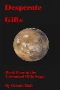 Desperate Gifts: Book Four in the Unwanted Gifts Saga di Gerald L. Hall edito da Createspace