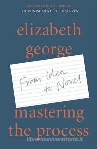 Mastering The Process di ELIZABETH GEORGE edito da Hodder & Stoughton