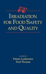 Irradiation for Food Safety and Quality di Paisan Loaharanu, Paul Thomas edito da Taylor & Francis Inc