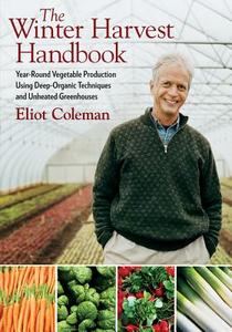 The Winter Harvest Handbook di Eliot Coleman edito da Chelsea Green Publishing Co