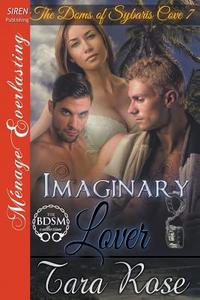 Imaginary Lover [The Doms of Sybaris Cove 7] (Siren Publishing Menage Everlasting) di Tara Rose edito da SIREN PUB