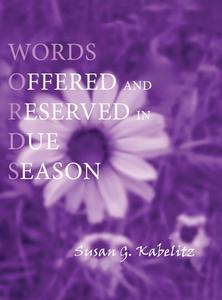 WORDS OFFERED AND RESERVED IN DUE SEASON di SUSAN KABELITZ edito da LIGHTNING SOURCE UK LTD