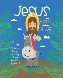 JESUS BECAUSE HE LIVES: CHRISTIAN EASTER di ANGEL DURAN edito da LIGHTNING SOURCE UK LTD